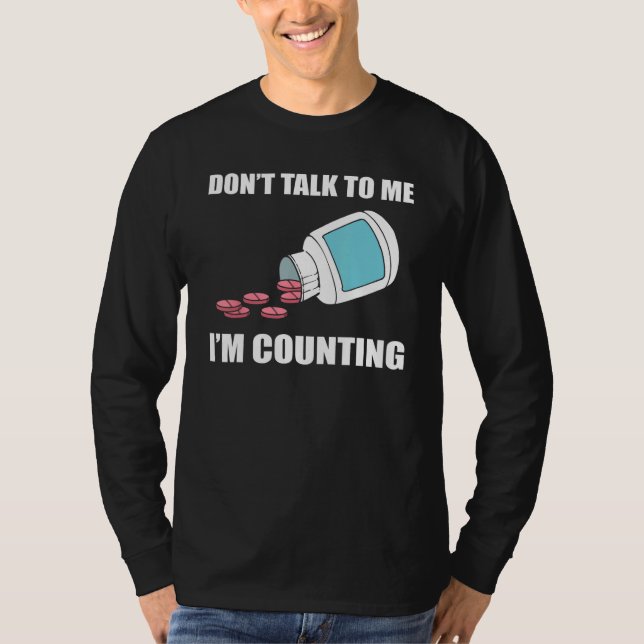 Don t Talk To Me I m Counting Pharmacy Technician T Shirt (Framsida)