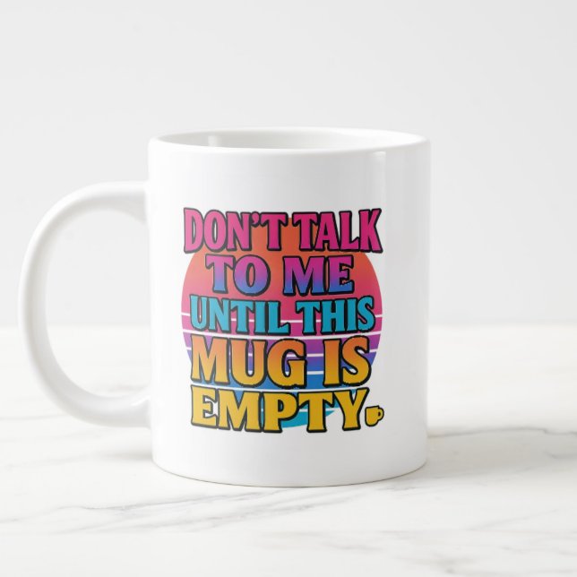 Don’t Talk to Me Until This Mug Is Empty – Funny R Jumbo Mugg (Vänster)