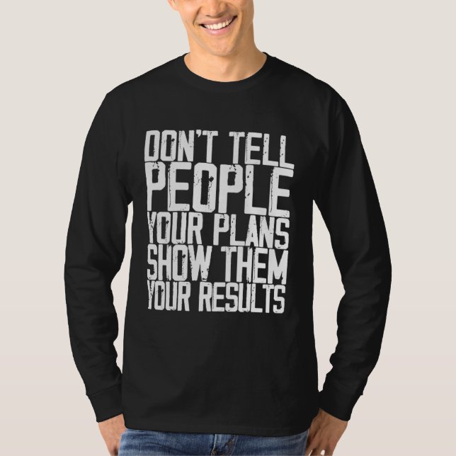 Don t Tell People Your Plans Show Them Your Result T Shirt (Framsida)
