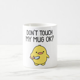 Don’t Touch My Mug – Cute Funny Coffee Mug Kaffemugg