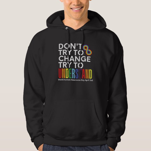 Don t Try To Change Try To Understand Autism Month Hoodie (Framsida)