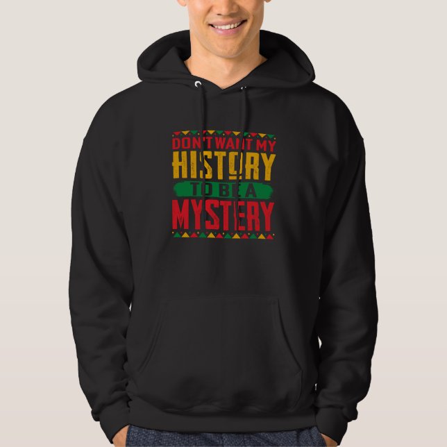 Don t Want My History To Be A Mystery Hoodie (Framsida)
