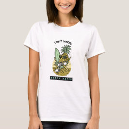 Don’t Worry Beach Happy – Funny Pineapple Surfer S T Shirt