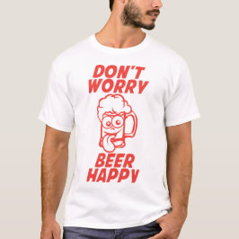 don t worry beer happy biere alcool humour verre shirt