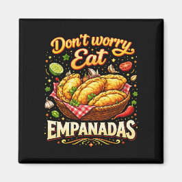 Don’t Worry, Eat Empanadas Magnet