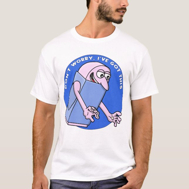 Don’t Worry, I’ve Got This T Shirt (Framsida)