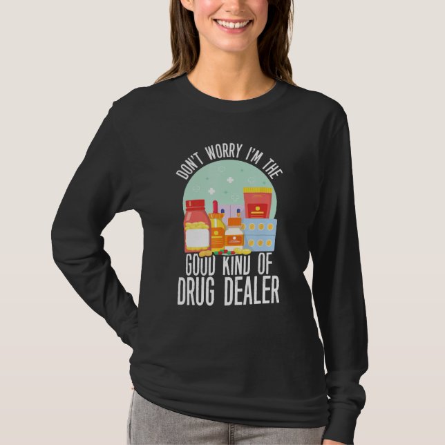 Don t Worry Im The Kind Of Good Drug Dealer  Pharm T Shirt (Framsida)