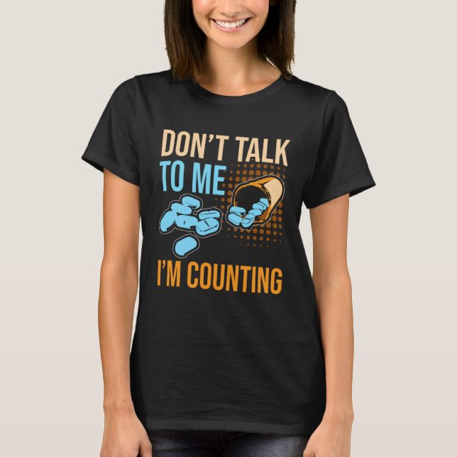 Don Talk To Me I m Counting Tablet Pharmacist T Shirt (Framsida)
