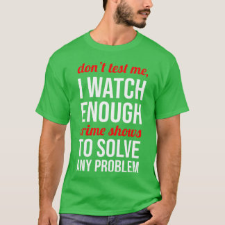 Don testa mig Jag tittar på tillräckligt med krimi T Shirt