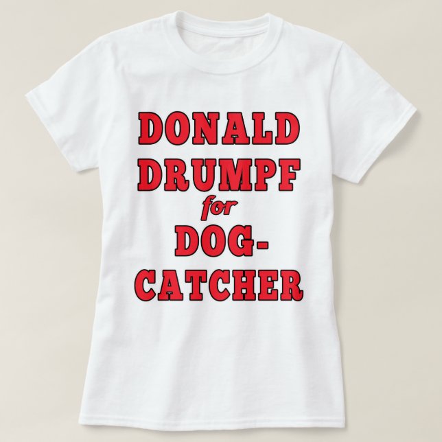 Donald Drumpf för Dogcatcher rolig trumfparodi T-shirt (Design framsida)