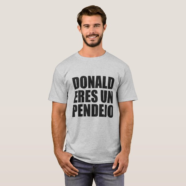 DONALD ERES UN PENDEJO T SHIRT (Hel framsida)