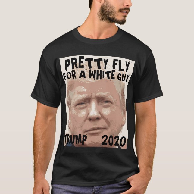 DONALD TRUMP 2020, SÖT FLY FOR A WHITE GUY T SHIRT (Framsida)