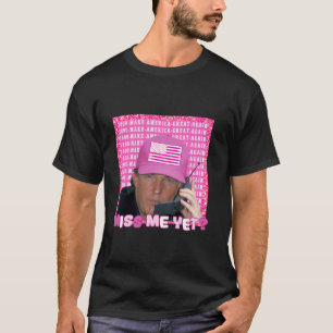 Donald Trump 2024 Val Shirt Miss Me ännu lång tid T