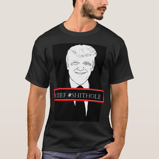 Donald Trump Chief Shithole T Shirt (Framsida)