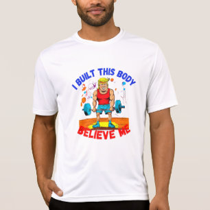 DONALD TRUMP - JAG BYGGT DET HÄR KROPPET TROR MIG T SHIRT
