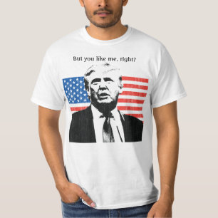 Donald Trump, men gillar du mig Höger? T Shirt