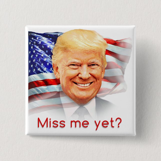 Donald Trump Miss Me än? Knapp (Framsida)
