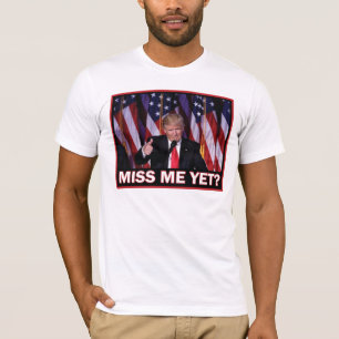 Donald Trump Miss Me ännu T Shirt