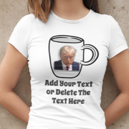 Donald Trump Mugg Shot Add Your Text Funny Humor T Shirt