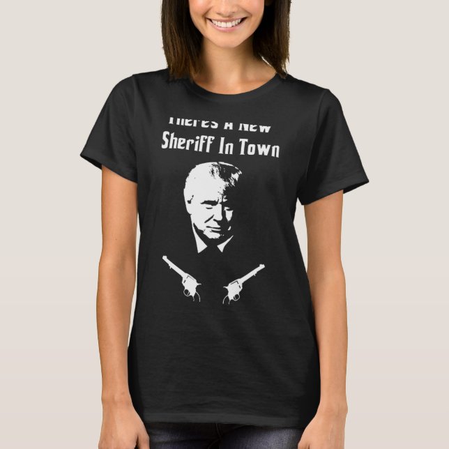 Donald Trump New Sheriff In Town  T Shirt (Framsida)