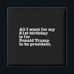 Donald Trump President Funny 21st Birthday Gag Gif Magnet<br><div class="desc">Donald Trump President Funny 21:a födelsedagsgag Gift Joke</div>