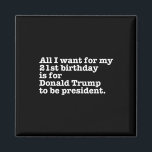 Donald Trump President Funny 21st Birthday Gag Gif Magnet<br><div class="desc">Donald Trump President Funny 21:a födelsedagsgag Gift Joke</div>