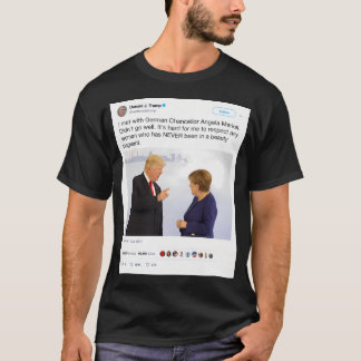 Donald Trump Tweet - Angela Merkel T Shirt