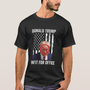Donald Trump Unfit for Office Anti Trump Vot inte T Shirt