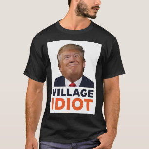 Donald Trump Village Idiot Poster.png T Shirt
