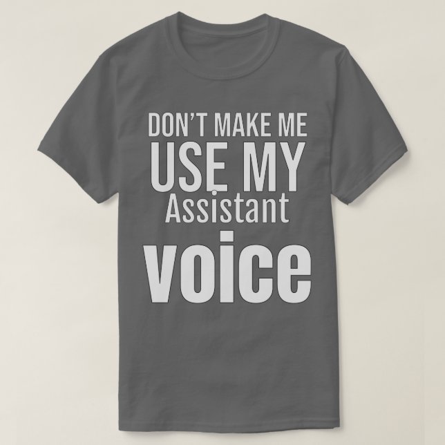 Donamp39t Gör mig Använda till min assistentröst T Shirt (Design framsida)