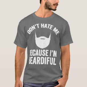 Donamp39t hatar mig eftersom Iamp39m Beardiful Bea T Shirt