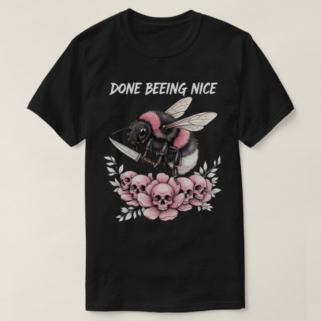 Done being Nice cute bumble bee T Shirt (Design framsida)