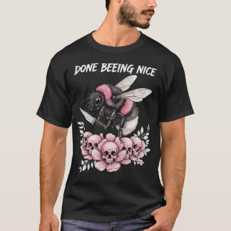 Done being Nice cute bumble bee T Shirt