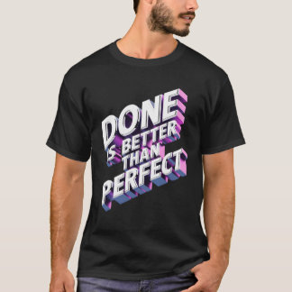 Done is better than perfect t shirt