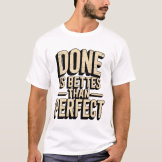 Done is better than perfect t shirt