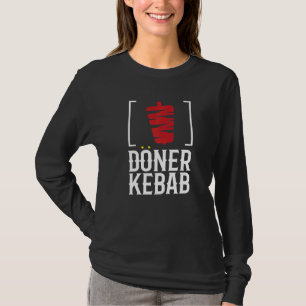 Döner Kebab I Döner Kebab I Kebab Grill Döner Shop T Shirt