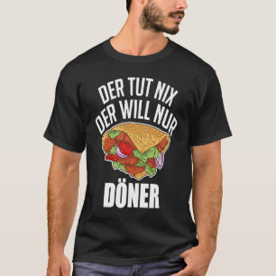 Doner Kebab snack tut Nix Der kommer att nur Doner T Shirt