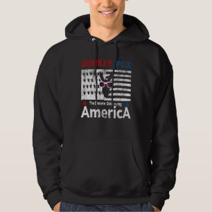 Donkey Donkey Pox the Disease Destroying America C Hoodie