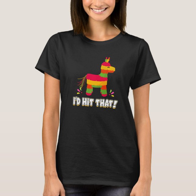Donkey I'd Hit That Mexican Theme Pinata Party Gam T Shirt (Framsida)