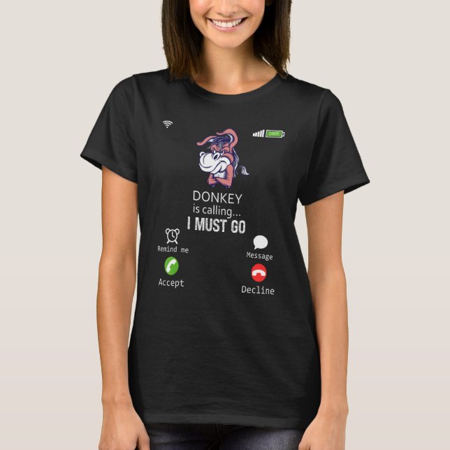 Donkey Is Calling I Must Go Animal  Sarcasm T Shirt (Framsida)