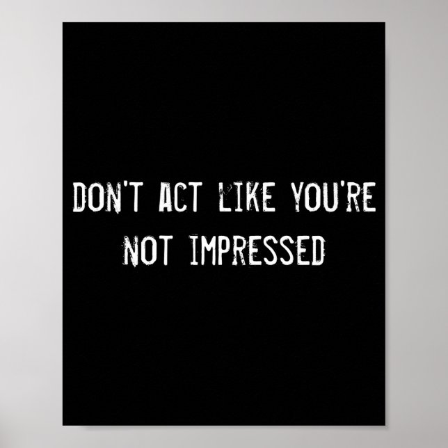Dont Act Like Youre Not Impressed  Poster (Framsidan)