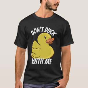 Dont Anka med mig Apparat av gummi Anka Saker T Shirt