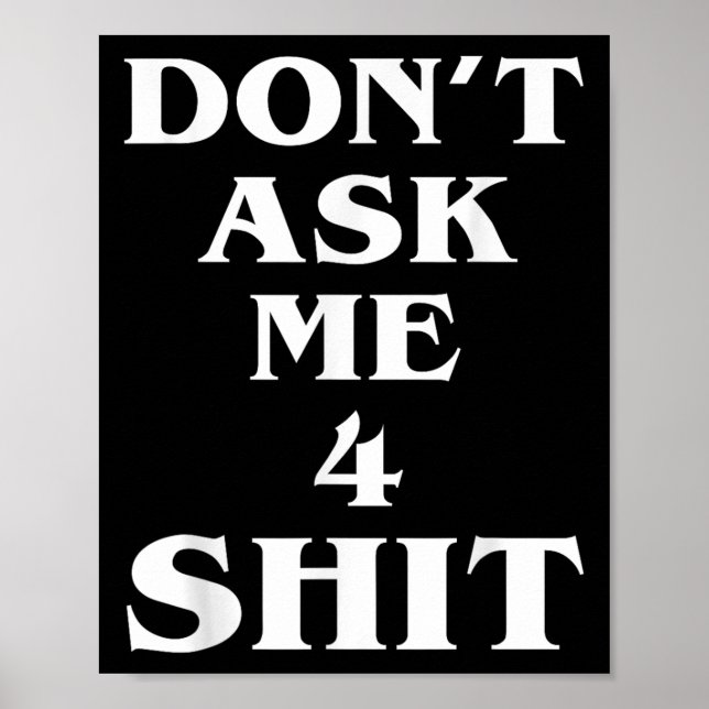 Don't Ask Me 4 Shi.t Funny Saying Quote For Men Wo Poster (Framsidan)