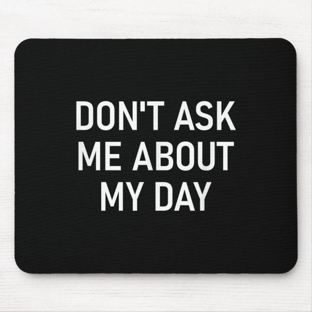 Don't Ask Me About My Day, Funny, Jokes, Sarcastic Musmatta (Framsidan)