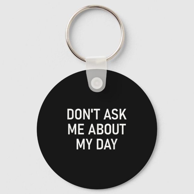 Don't Ask Me About My Day, Funny, Jokes, Sarcastic Nyckelring (Framsida)