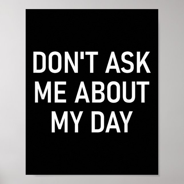 Don't Ask Me About My Day, Funny, Jokes, Sarcastic Poster (Framsidan)