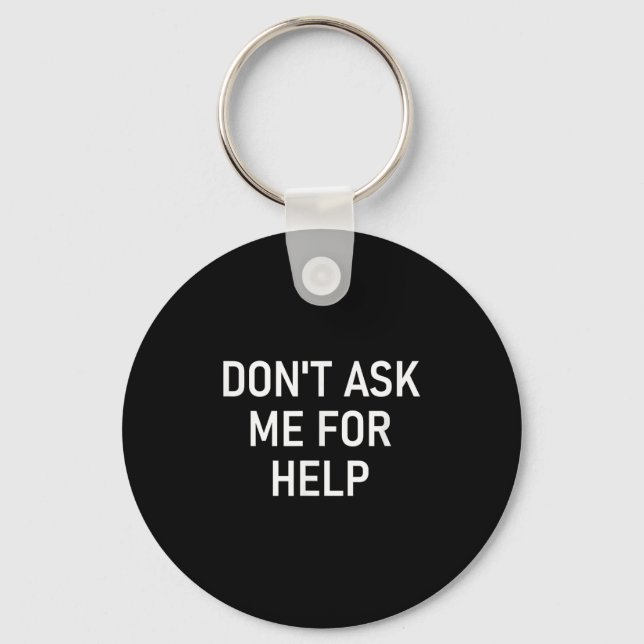 Don't Ask Me For Help, Funny, Jokes, Sarcastic, Fa Nyckelring (Framsida)