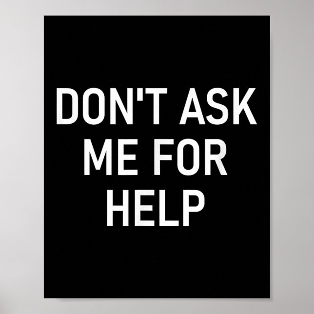 Don't Ask Me For Help, Funny, Jokes, Sarcastic, Fa Poster (Framsidan)
