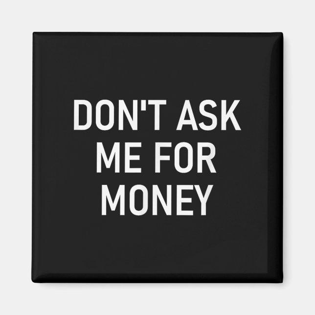 Don't Ask Me For Money, Funny, Jokes, Sarcastic, F Magnet (Framsidan)