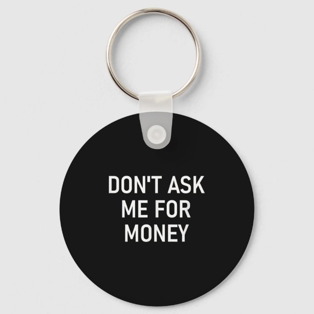 Don't Ask Me For Money, Funny, Jokes, Sarcastic, F Nyckelring (Framsida)